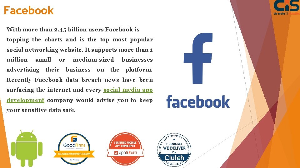 Facebook With more than 2. 45 billion users Facebook is topping the charts and