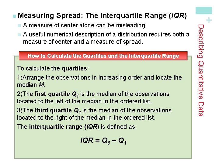 Spread: The Interquartile Range (IQR) A measure of center alone can be misleading. n Spread: The Interquartile Range (IQR) A measure of center alone can be misleading. n