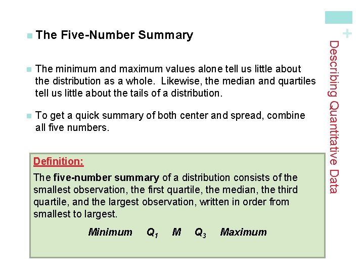 + Five-Number Summary n The minimum and maximum values alone tell us little about + Five-Number Summary n The minimum and maximum values alone tell us little about