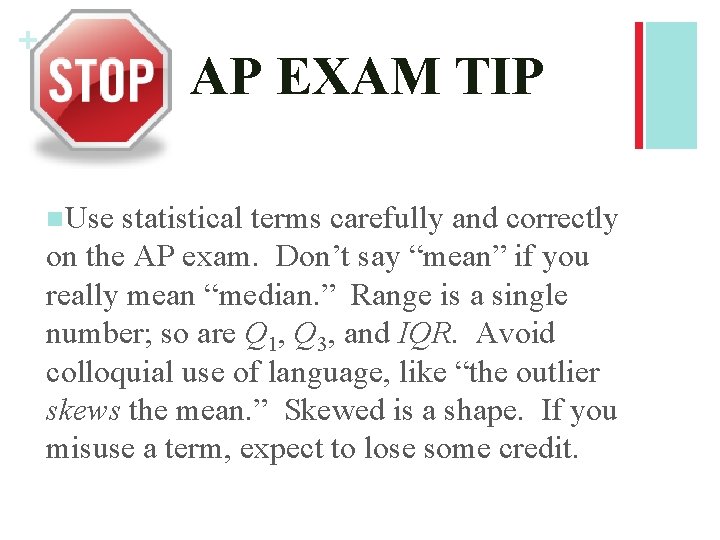 + AP EXAM TIP n. Use statistical terms carefully and correctly on the AP + AP EXAM TIP n. Use statistical terms carefully and correctly on the AP