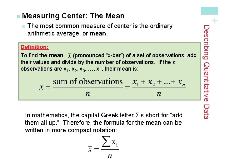 The most common measure of center is the ordinary arithmetic average, or mean. Definition: The most common measure of center is the ordinary arithmetic average, or mean. Definition: