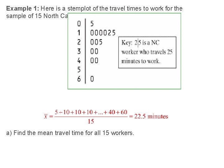 Example 1: Here is a stemplot of the travel times to work for the Example 1: Here is a stemplot of the travel times to work for the