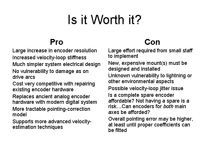 Is it Worth it? Pro Large increase in encoder resolution Increased velocity-loop stiffness Much