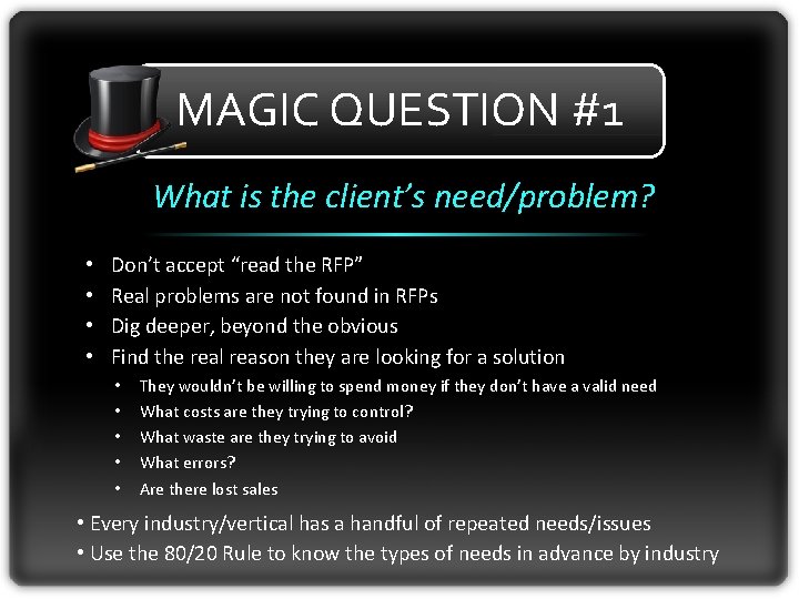 MAGIC QUESTION #1 What is the client’s need/problem? • • Don’t accept “read the