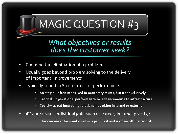 MAGIC QUESTION #3 What objectives or results does the customer seek? • Could be