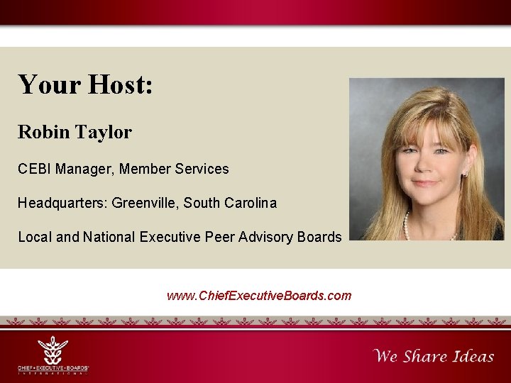 Your Host: Robin Taylor CEBI Manager, Member Services Headquarters: Greenville, South Carolina Local and