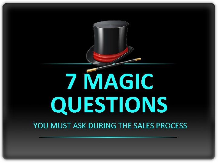 7 MAGIC QUESTIONS YOU MUST ASK DURING THE SALES PROCESS 