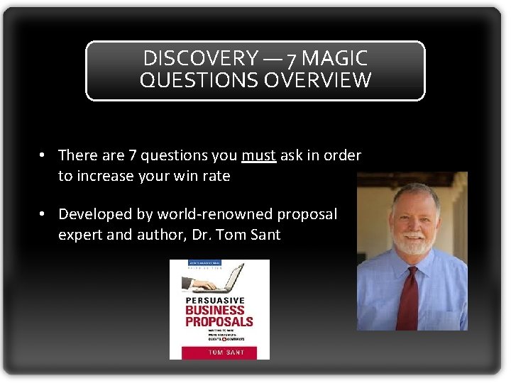 DISCOVERY — 7 MAGIC QUESTIONS OVERVIEW • There are 7 questions you must ask