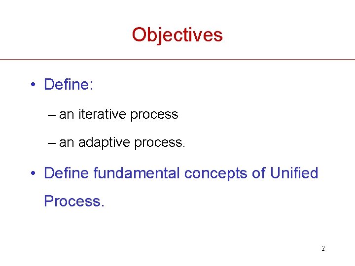 Objectives • Define: – an iterative process – an adaptive process. • Define fundamental