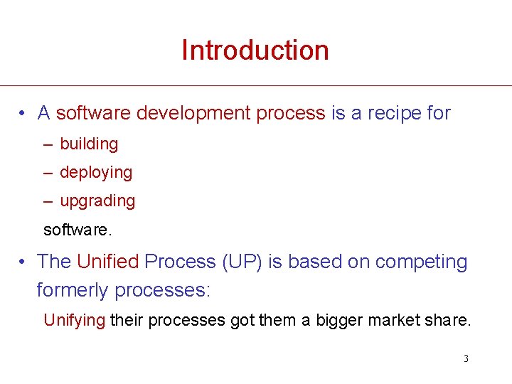 Introduction • A software development process is a recipe for – building – deploying