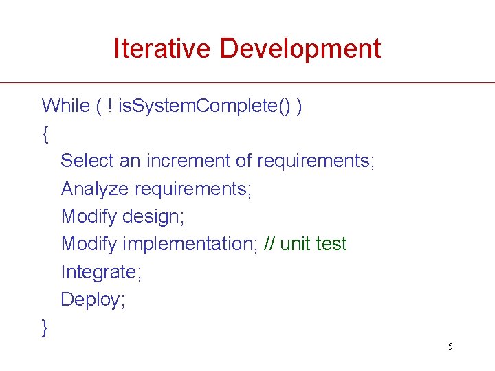 Iterative Development While ( ! is. System. Complete() ) { Select an increment of