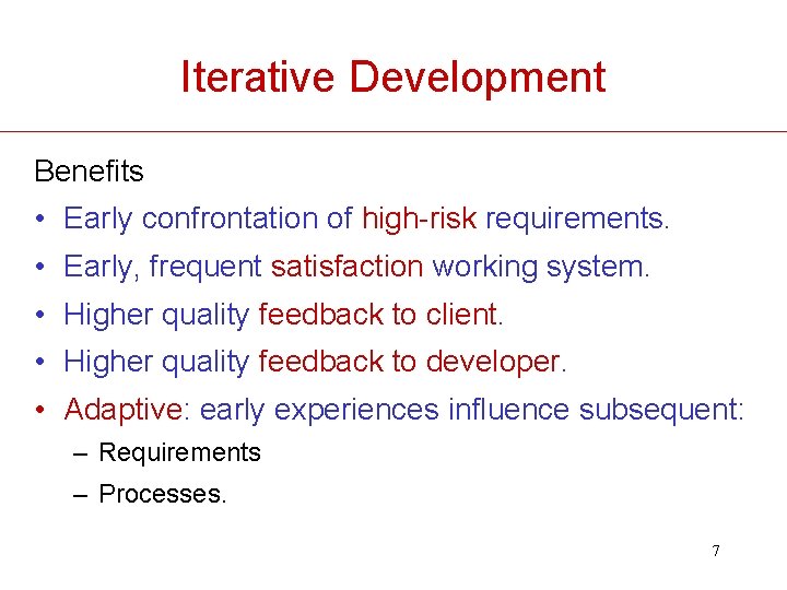 Iterative Development Benefits • Early confrontation of high-risk requirements. • Early, frequent satisfaction working