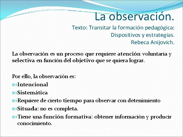 La observación. Texto: Transitar la formación pedagógica: Dispositivos y estrategias. Rebeca Anijovich. La observación