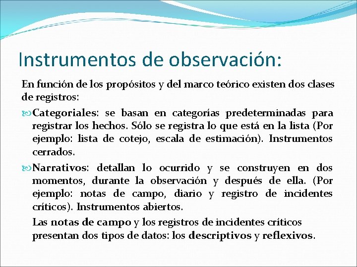 Instrumentos de observación: En función de los propósitos y del marco teórico existen dos