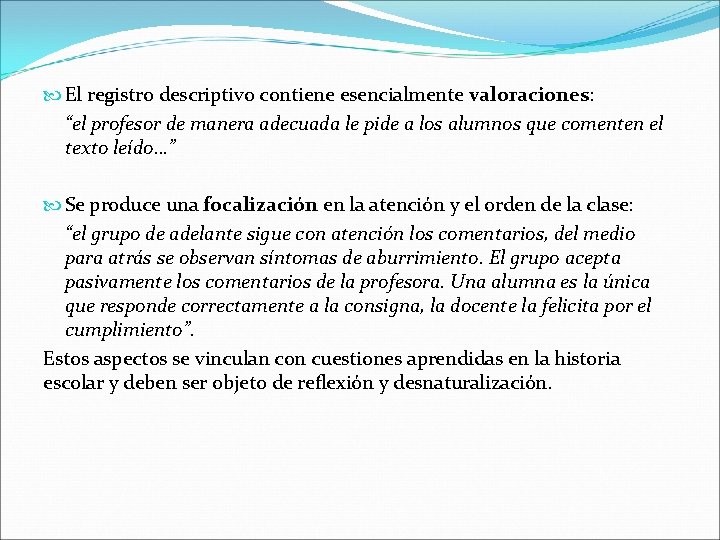  El registro descriptivo contiene esencialmente valoraciones: “el profesor de manera adecuada le pide