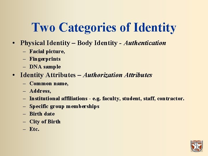Two Categories of Identity • Physical Identity – Body Identity - Authentication – Facial