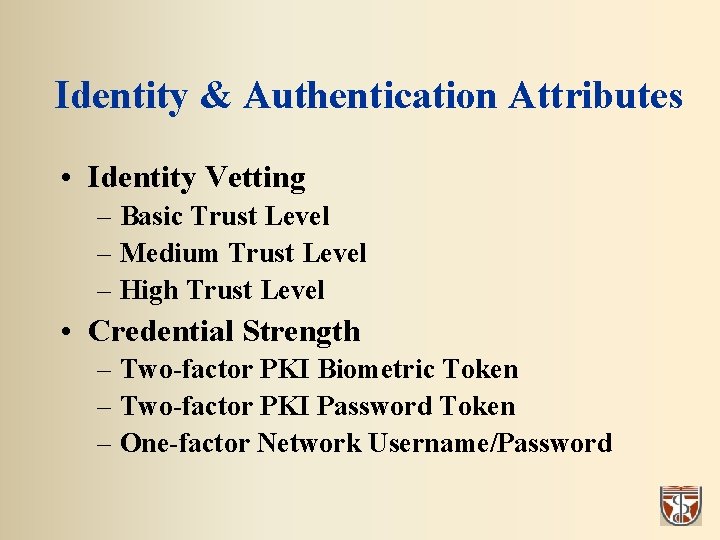 Identity & Authentication Attributes • Identity Vetting – Basic Trust Level – Medium Trust