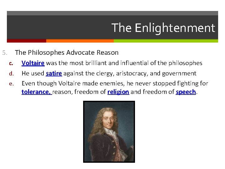 The Enlightenment The Philosophes Advocate Reason 5. c. d. e. Voltaire was the most