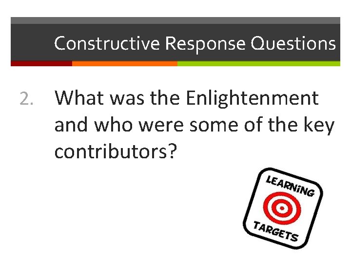 Constructive Response Questions 2. What was the Enlightenment and who were some of the