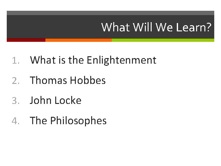 What Will We Learn? 1. What is the Enlightenment 2. Thomas Hobbes 3. John