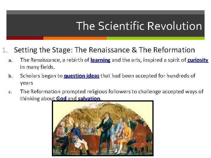 The Scientific Revolution 1. Setting the Stage: The Renaissance & The Reformation a. b.