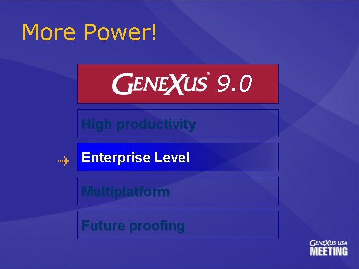 More Power! 9. 0 High productivity Enterprise Level Multiplatform Future proofing 