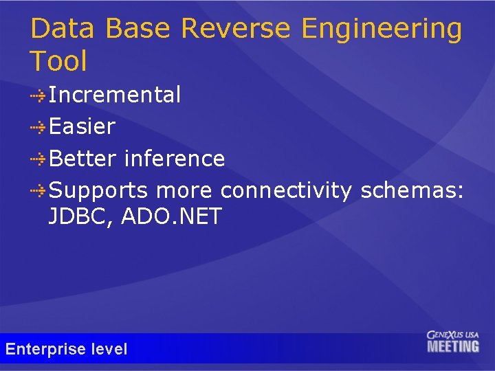 Data Base Reverse Engineering Tool Incremental Easier Better inference Supports more connectivity schemas: JDBC,