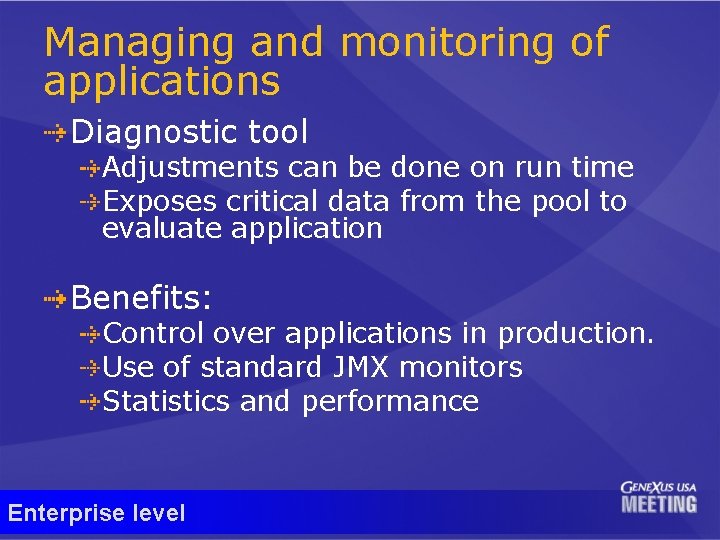 Managing and monitoring of applications Diagnostic tool Adjustments can be done on run time