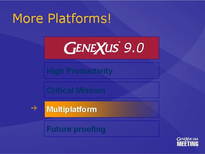 More Platforms! 9. 0 High Productivity Critical Mission Multiplatform Future proofing 
