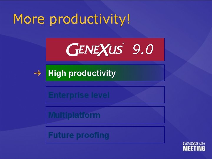 More productivity! 9. 0 High productivity Enterprise level Multiplatform Future proofing 