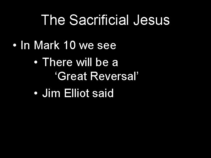 The Sacrificial Jesus • In Mark 10 we see • There will be a