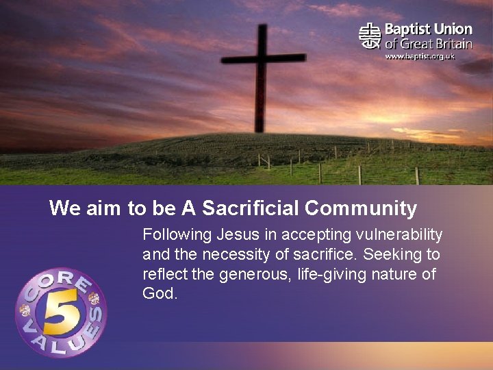 We aim to be A Sacrificial Community Following Jesus in accepting vulnerability and the