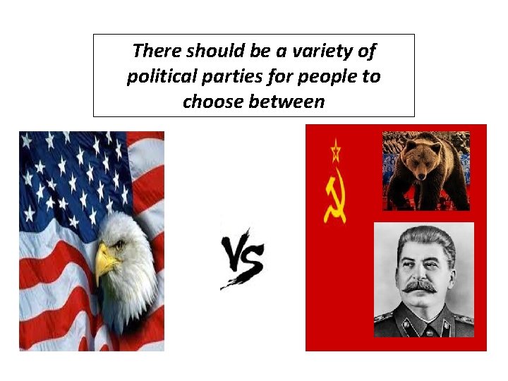 There should be a variety of political parties for people to choose between 