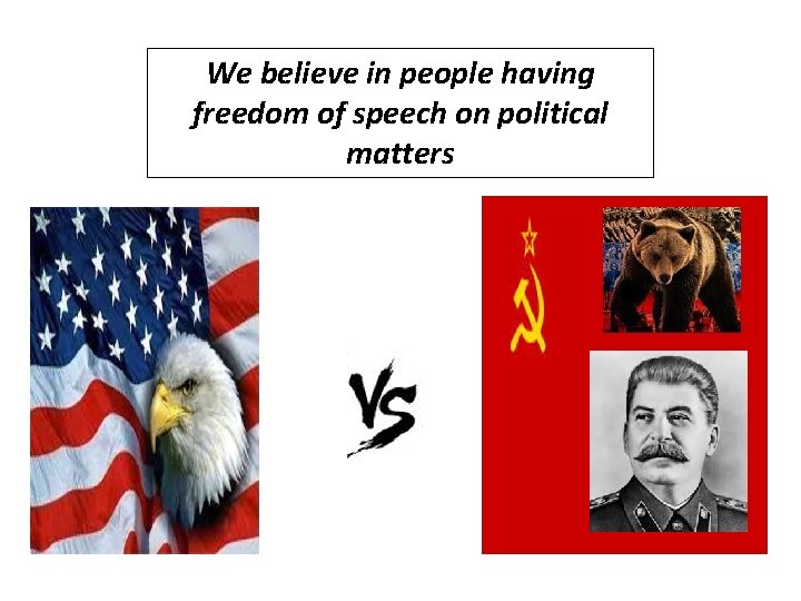 We believe in people having freedom of speech on political matters 