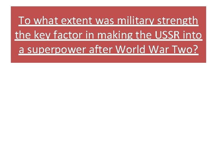 To what extent was military strength the key factor in making the USSR into