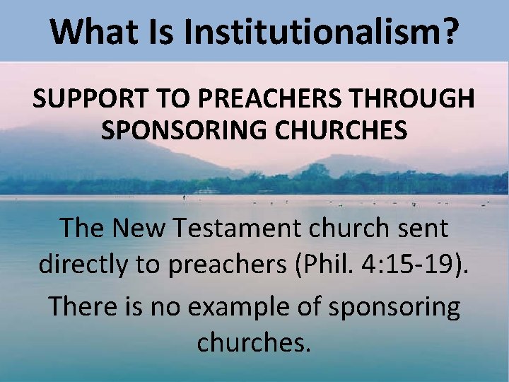 What Is Institutionalism? SUPPORT TO PREACHERS THROUGH SPONSORING CHURCHES The New Testament church sent