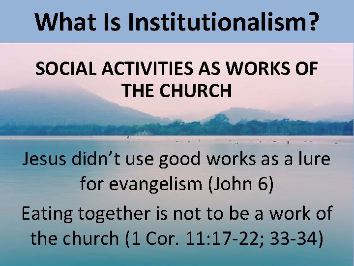 What Is Institutionalism? SOCIAL ACTIVITIES AS WORKS OF THE CHURCH Jesus didn’t use good
