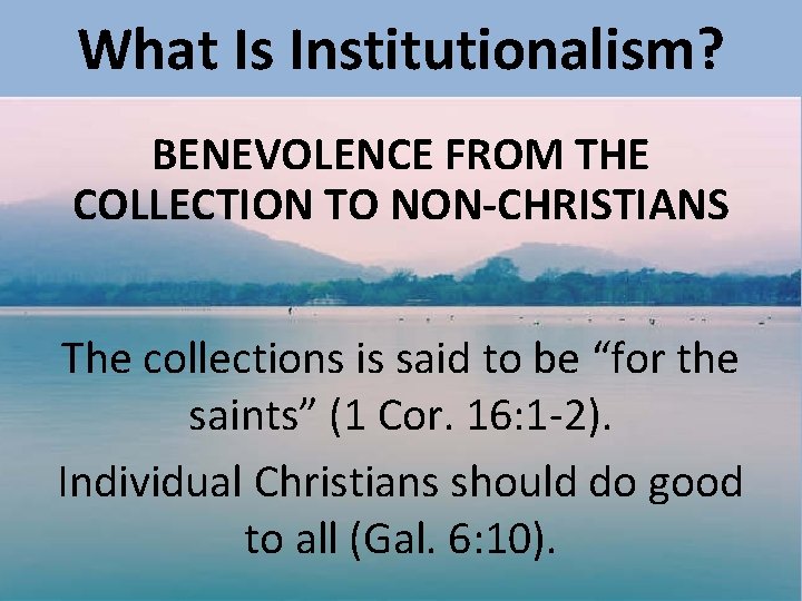 What Is Institutionalism? BENEVOLENCE FROM THE COLLECTION TO NON-CHRISTIANS The collections is said to