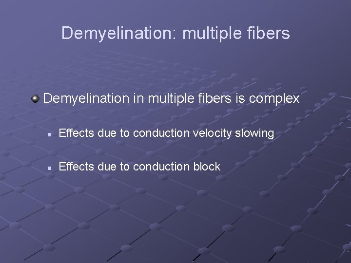 Demyelination: multiple fibers Demyelination in multiple fibers is complex n Effects due to conduction