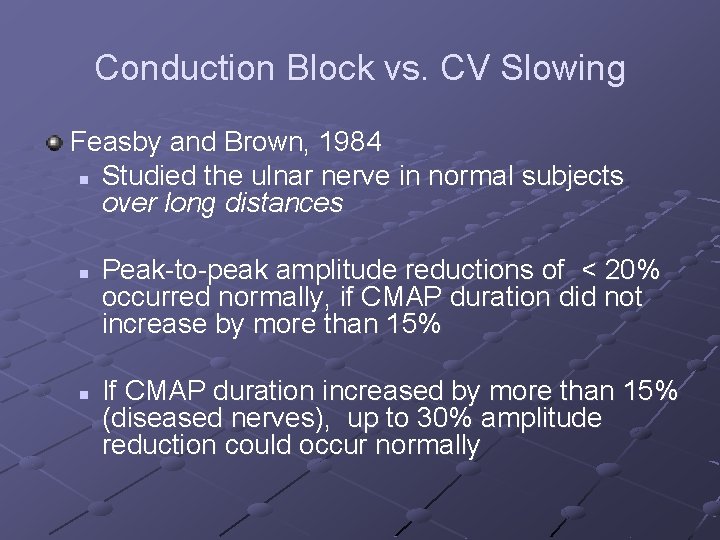 Conduction Block vs. CV Slowing Feasby and Brown, 1984 n Studied the ulnar nerve