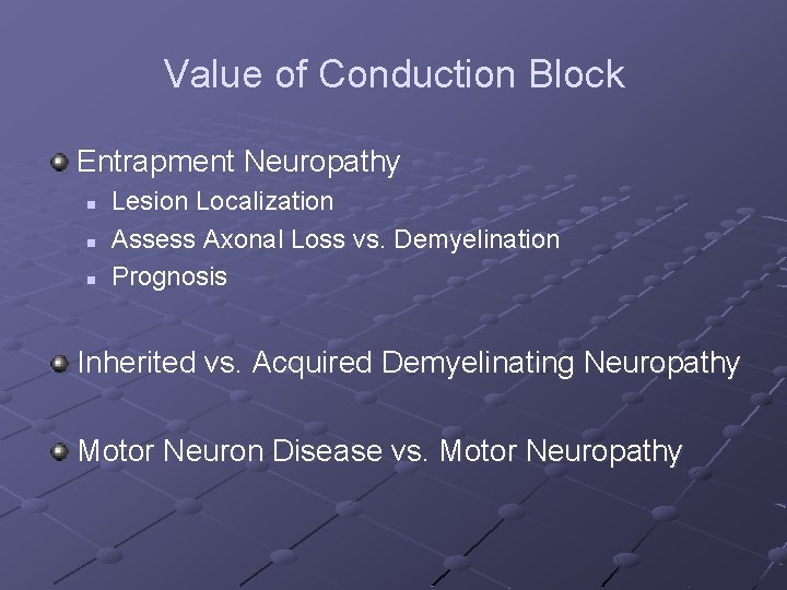 Value of Conduction Block Entrapment Neuropathy n n n Lesion Localization Assess Axonal Loss