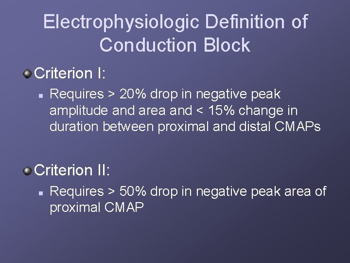 Electrophysiologic Definition of Conduction Block Criterion I: n Requires > 20% drop in negative