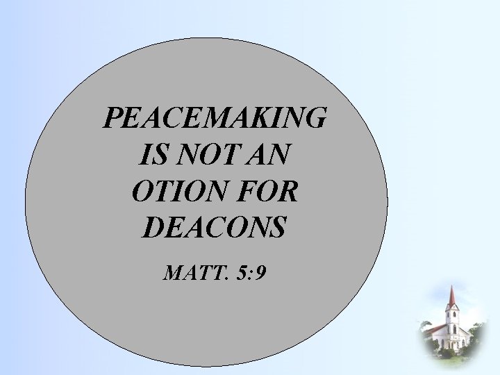 PEACEMAKING IS NOT AN OTION FOR DEACONS MATT. 5: 9 