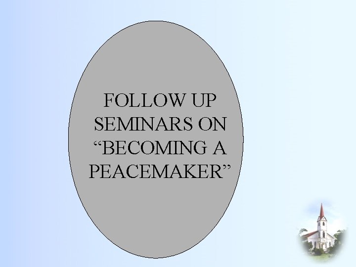 FOLLOW UP SEMINARS ON “BECOMING A PEACEMAKER” 