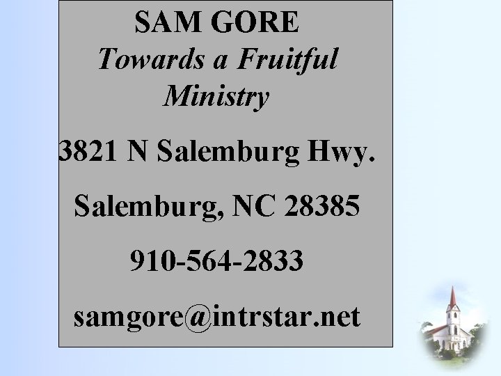 SAM GORE Towards a Fruitful Ministry 3821 N Salemburg Hwy. Salemburg, NC 28385 910