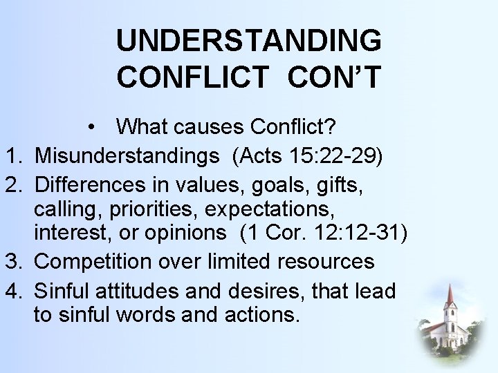 UNDERSTANDING CONFLICT CON’T 1. 2. 3. 4. • What causes Conflict? Misunderstandings (Acts 15: