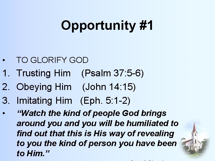 Opportunity #1 • TO GLORIFY GOD 1. Trusting Him (Psalm 37: 5 -6) 2.