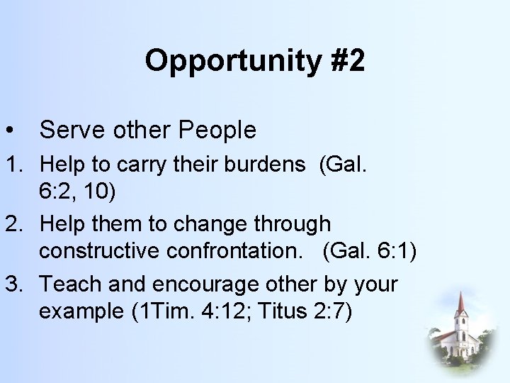 Opportunity #2 • Serve other People 1. Help to carry their burdens (Gal. 6: