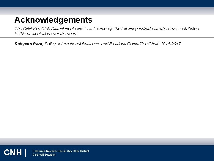 Acknowledgements The CNH Key Club District would like to acknowledge the following individuals who