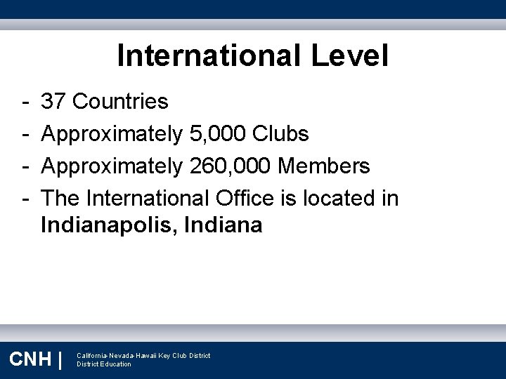 International Level - 37 Countries Approximately 5, 000 Clubs Approximately 260, 000 Members The